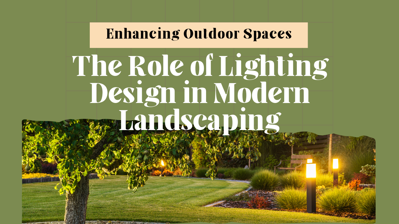 Enhancing Outdoor Spaces: The Role of Lighting Design in Modern Landscaping
